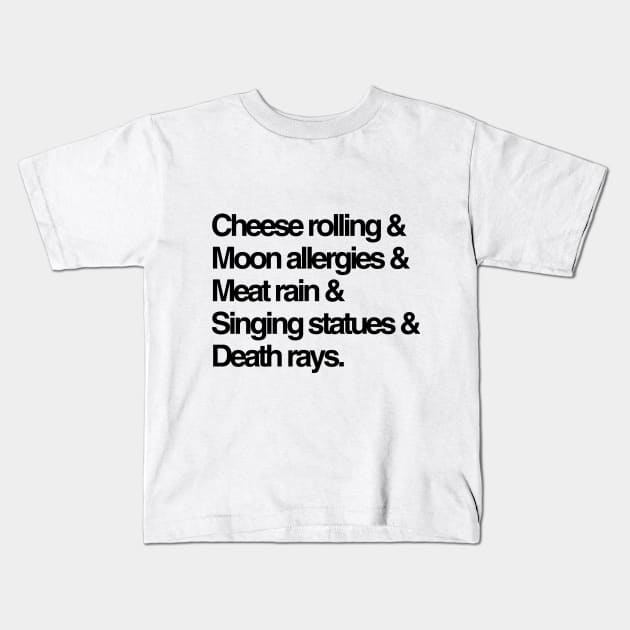 Cheese rolling, meat rain, and other weird facts we learned this week Kids T-Shirt by The Weirdest Thing